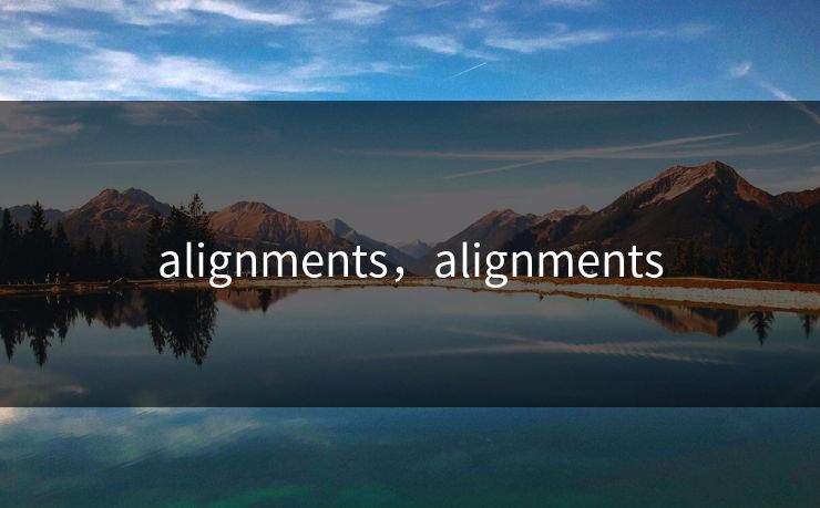 alignments，alignments
